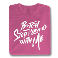 Stop Playing With Me T-Shirt